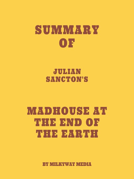 Title details for Summary of Julian Sancton's Madhouse at the End of the Earth by Milkyway Media - Available